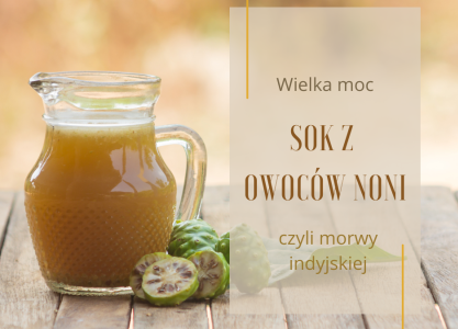 Sok z owoców Noni i jego właściwości