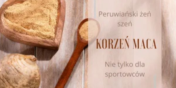 Na wzmocnienie, energię i libido - korzeń maca i jego właściwości