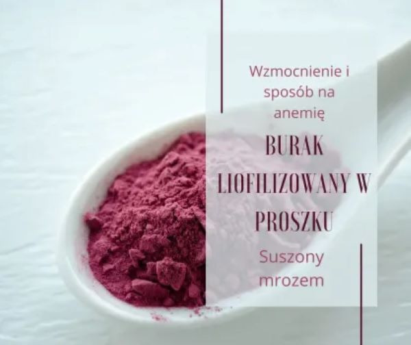 Burak liofilizowany - sposób na anemię i wzmocnienie
