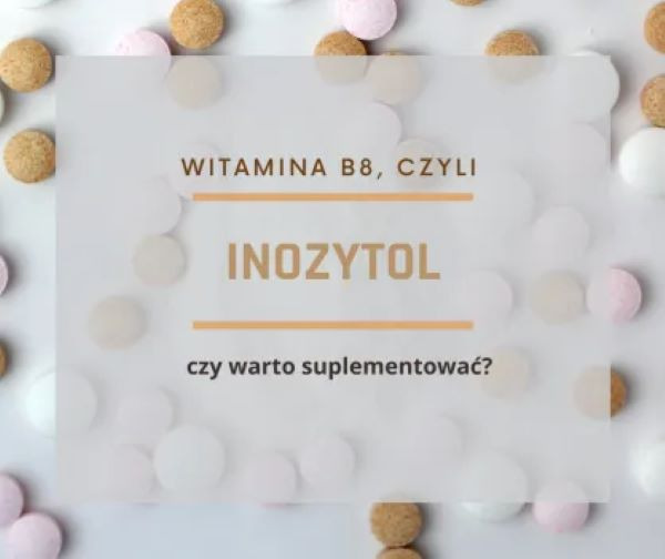 Inozytol -witamina B8, czy warto suplementować?