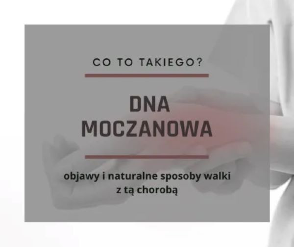 Dna moczanowa, objawy i naturalne sposoby walki z tą chorobą