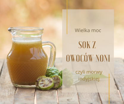 Sok z owoców Noni i jego właściwości