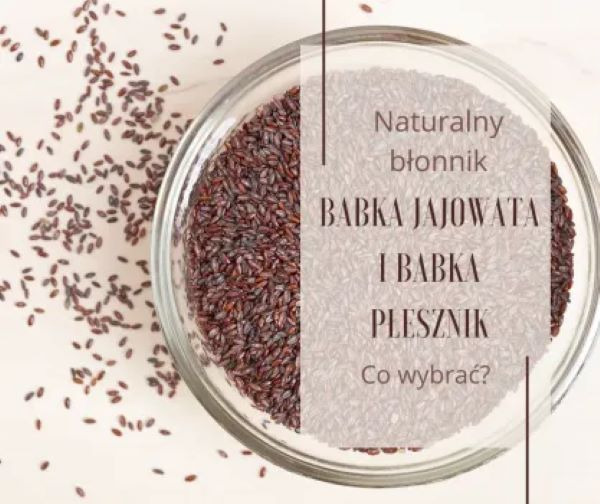 Babka jajowata, czy babka płesznik? Co wybrać?